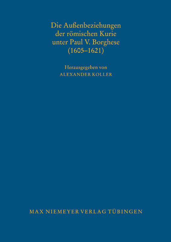 Die Außenbeziehungen der römischen Kurie unter Paul V. Borghese (16051621)
