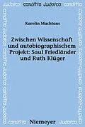 E-Book (pdf) Zwischen Wissenschaft und autobiographischem Projekt: Saul Friedländer und Ruth Klüger von Karolin Machtans