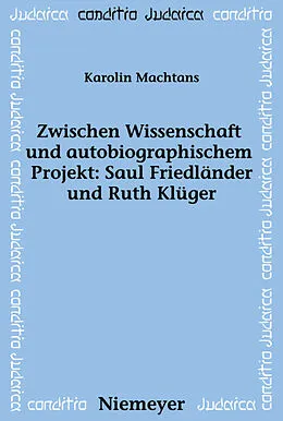 E-Book (pdf) Zwischen Wissenschaft und autobiographischem Projekt: Saul Friedländer und Ruth Klüger von Karolin Machtans