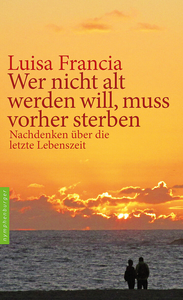 Wer Nicht Alt Werden Will Muss Vorher Sterben Luisa Francia