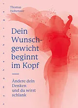 Kartonierter Einband (Kt) Dein Wunschgewicht beginnt im Kopf von Thomas Hohensee