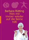 E-Book (epub) Was mir immer wieder auf die Beine hilft von Barbara Rütting