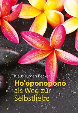 E-Book (epub) Ho' oponopono als Weg zur Selbstliebe von Klaus Jürgen Becker