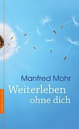 E-Book (epub) Weiterleben ohne dich von Manfred Mohr
