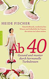 E-Book (epub) Ab 40  gesund und munter durch hormonelle Turbulenzen von Heide Fischer