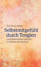 E-Book (epub) Selbstmitgefühl durch Tonglen von Yesche Udo Regel