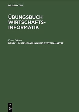 Fester Einband Übungsbuch Wirtschaftsinformatik / Systemplanung und Systemanalyse von Franz Lehner