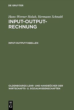 Fester Einband Hans-Werner Holub; Hermann Schnabl: Input-Output-Rechnung / Input-Output-Rechnung: Input-Output-Tabellen von Hans-Werner Holub, Hermann Schnabl
