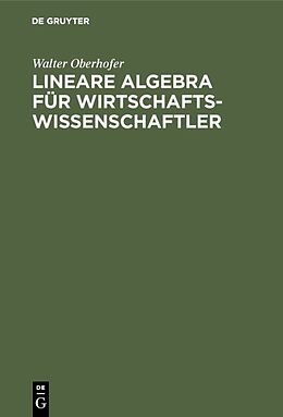 Fester Einband Lineare Algebra für Wirtschaftswissenschaftler von Walter Oberhofer
