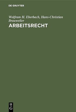 Fester Einband Arbeitsrecht von Wolfram H. Eberbach, Hans-Christian Brauweiler