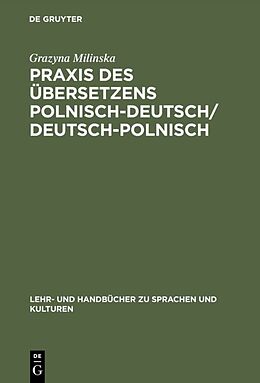 Fester Einband Praxis des Übersetzens Polnisch-Deutsch/Deutsch-Polnisch von Grazyna Milinska