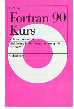 Kartonierter Einband Fortran 90 Kurs - technisch orientiert von Günter Schmitt