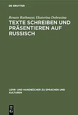 Fester Einband Texte schreiben und präsentieren auf Russisch von Ekaterina Dobrusina, Renate Rathmayr