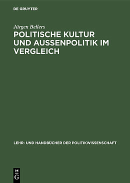 Fester Einband Politische Kultur und Außenpolitik im Vergleich von Jürgen Bellers