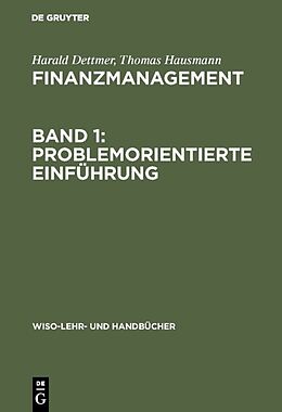 Fester Einband Finanzmanagement, Band 1: Problemorientierte Einführung von Harald Dettmer, Thomas Hausmann