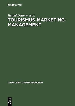 Fester Einband Tourismus-Marketing-Management von Harald Dettmer, Thomas Hausmann, Ingomar Kloss