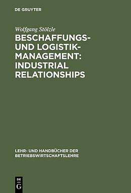 Fester Einband Beschaffungs- und Logistik-Management: Industrial Relationships von Wolfgang Stölzle