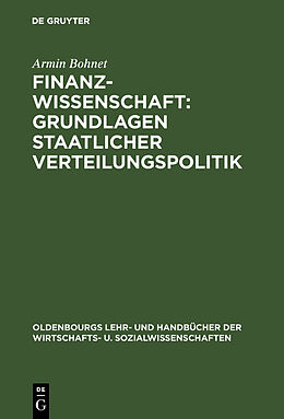 Fester Einband Finanzwissenschaft: Grundlagen staatlicher Verteilungspolitik von Armin Bohnet