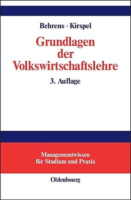 Kartonierter Einband Grundlagen der Volkswirtschaftslehre von Christian-Uwe Behrens, Matthias Kirspel