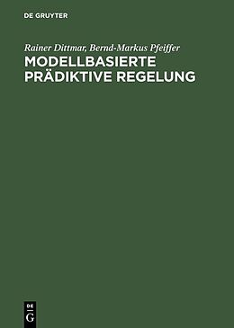 Fester Einband Modellbasierte prädiktive Regelung von Rainer Dittmar, Bernd-Markus Pfeiffer