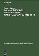 Fester Einband Die Anfänge des griechischen Nationalstaates 1833 1843 von Irmgard Wilharm