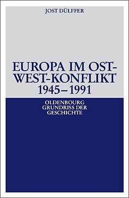 Kartonierter Einband Europa im Ost-West-Konflikt 1945-1991 von Jost Dülffer