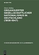 Fester Einband Organisierter gesellschaftlicher Nationalismus in Deutschland (1808 1847) von Dieter Düding