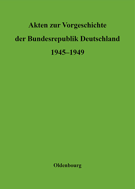 Akten zur Vorgeschichte der Bundesrepublik Deutschland 1945-1949 / Sonderausgabe