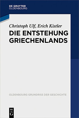 Kartonierter Einband Die Entstehung Griechenlands von Christoph Ulf, Erich Kistler