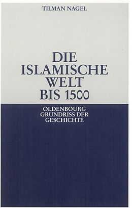Kartonierter Einband Die islamische Welt bis 1500 von Tilman Nagel