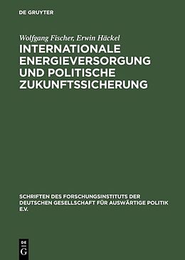 Fester Einband Internationale Energieversorgung und politische Zukunftssicherung von Wolfgang Fischer, Erwin Häckel