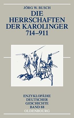 Kartonierter Einband Die Herrschaften der Karolinger 714-911 von Jörg W. Busch