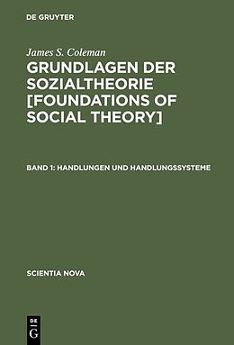 Fester Einband James S. Coleman: Grundlagen der Sozialtheorie [Foundations of Social Theory] / Handlungen und Handlungssysteme von 