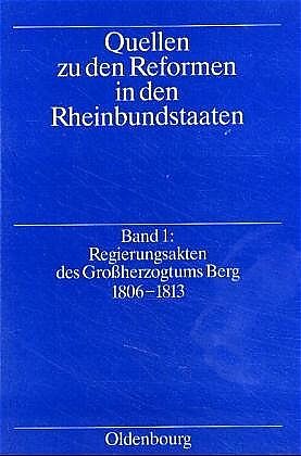 Quellen zu den Reformen in den Rheinbundstaaten / Regierungsakten des Großherzogtums Berg 1806-1813