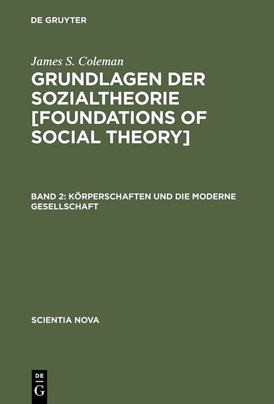 James S. Coleman: Grundlagen der Sozialtheorie [Foundations of Social Theory] / Körperschaften und die moderne Gesellschaft