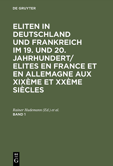 Eliten in Deutschland und Frankreich im 19. und 20. Jahrhundert/Elites... / Eliten in Deutschland und Frankreich im 19. und 20. Jahrhundert/Elites.... Band 1