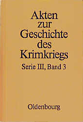 Akten zur Geschichte des Krimkriegs. Serie III: Englische Akten zur... / 3. Dezember 1854 bis 9. September 1855