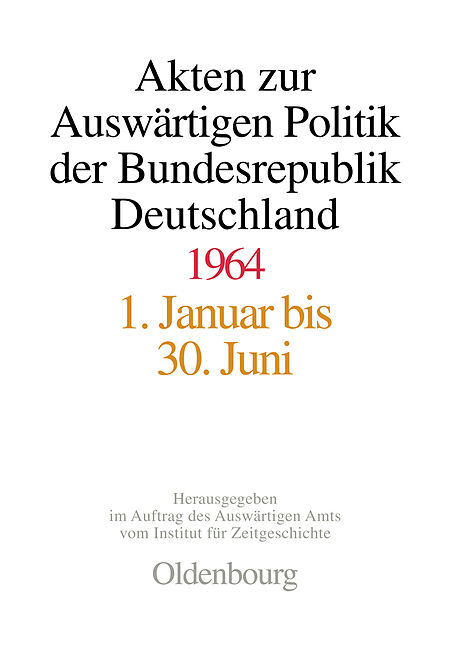 Akten zur Auswärtigen Politik der Bundesrepublik Deutschland / Akten zur Auswärtigen Politik der Bundesrepublik Deutschland 1964