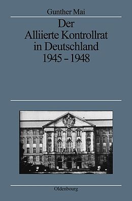 Fester Einband Der Alliierte Kontrollrat in Deutschland 1945-1948 von Gunther Mai