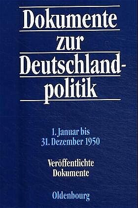Dokumente zur Deutschlandpolitik. Reihe II: 9. Mai 1945 bis 4. Mai 1955 / 1. Januar bis 31. Dezember 1950