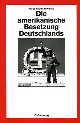 Fester Einband Die amerikanische Besetzung Deutschlands von Klaus-Dietmar Henke