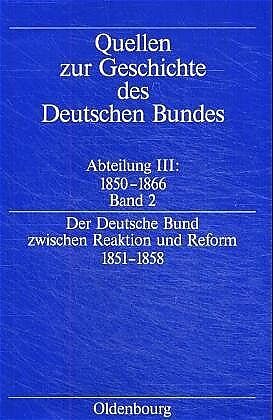 Quellen zur Geschichte des Deutschen Bundes. Quellen zur Geschichte... / Der deutsche Bund zwischen Reaktion und Reform 1851-1858
