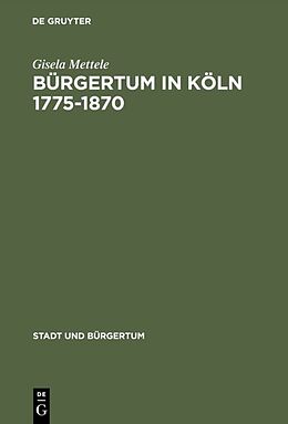 Fester Einband Bürgertum in Köln 17751870 von Gisela Mettele