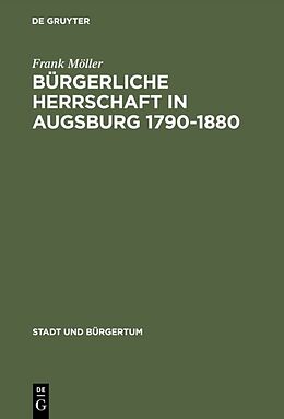 Fester Einband Bürgerliche Herrschaft in Augsburg 17901880 von Frank Möller