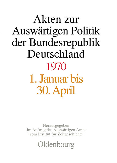Akten zur Auswärtigen Politik der Bundesrepublik Deutschland / Akten zur Auswärtigen Politik der Bundesrepublik Deutschland 1970