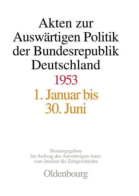 Akten zur Auswärtigen Politik der Bundesrepublik Deutschland / Akten zur Auswärtigen Politik der Bundesrepublik Deutschland 1953