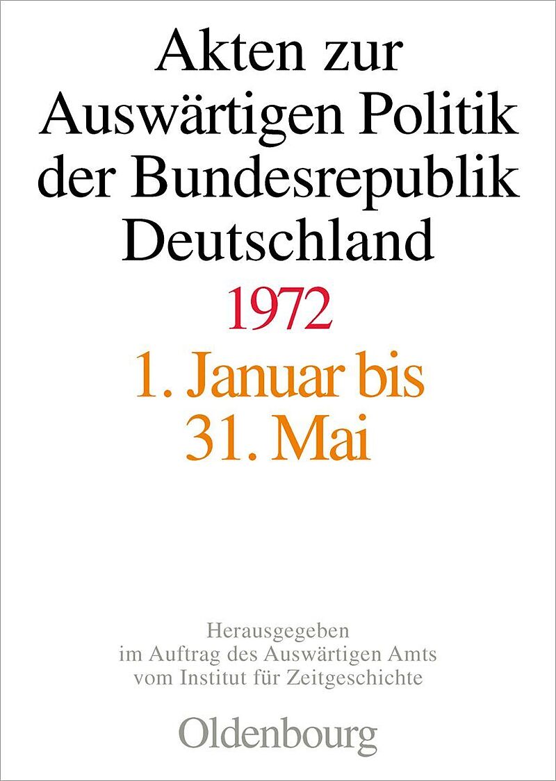 Akten zur Auswärtigen Politik der Bundesrepublik Deutschland / Akten zur Auswärtigen Politik der Bundesrepublik Deutschland 1972