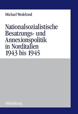 Fester Einband Nationalsozialistische Besatzungs- und Annexionspolitik in Norditalien 1943 bis 1945 von Michael Wedekind