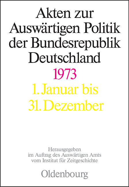 Akten zur Auswärtigen Politik der Bundesrepublik Deutschland / 1973