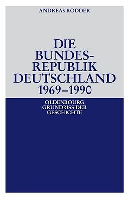 Kartonierter Einband Die Bundesrepublik Deutschland 1969-1990 von Andreas Rödder